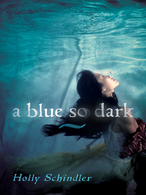 Title details for A Blue So Dark by Holly Schindler - Available